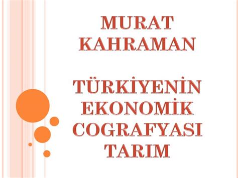 Ppt Murat Kahraman TÜrkİyenİn Ekonomİk Cografyasi Tarim Powerpoint