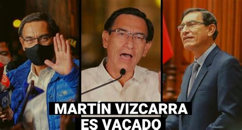 Vacancia Presidencial Estos Fueron Los Hechos Que Marcaron La Era De Martín Vizcarra Video