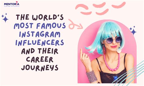 The Worlds Most Famous Instagram Influencers And Their Career Journeys