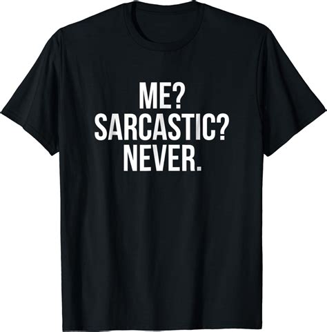 Me Sarcastic Never Funny T Shirt Clothing