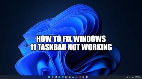 Windows 11 Taskbar Not Working Heres How To Fix It