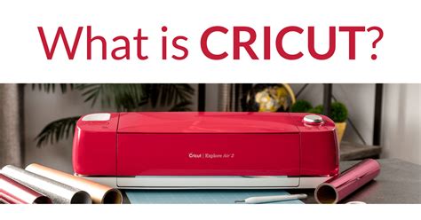 What Is Cricut Why Should You Get A Cricut Machine