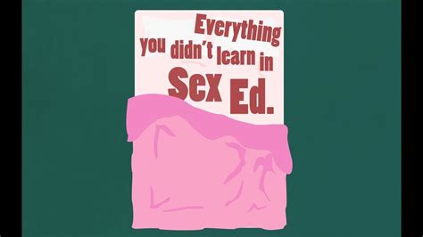 Everything You Didn T Learn In Sex Ed Youtube