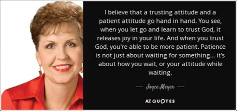 Joyce Meyer Quote I Believe That A Trusting Attitude And A Patient