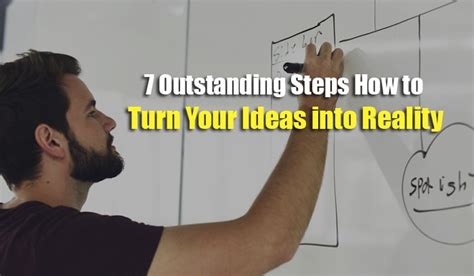 7 Outstanding Steps How To Turn Your Ideas Into Reality