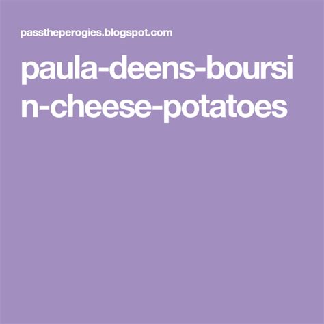 Paula Deen S Boursin Cheese Potatoes Boursin Cheese Cheese Potatoes