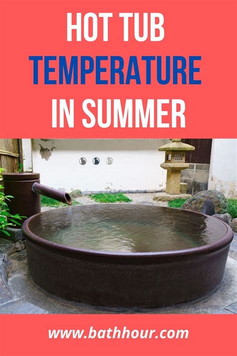 Hot Tub Temperature In Summer 2020 Bathhour Hot Tub Tub Hot