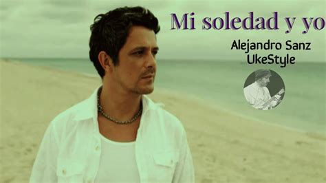 Mi Soledad Y Yo Alejandro Sanz Ukelele Fingerstyle Cover Youtube
