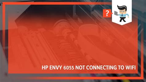 Hp Envy 6055 Not Connecting To Wifi Causes And Effective Solutions