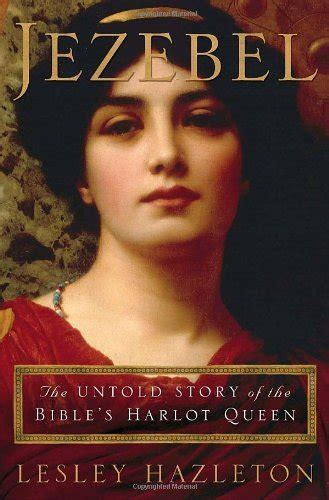 Jezebel The Untold Story Of The Bibles Harlot Queen Ebook Hazleton Lesley Uk
