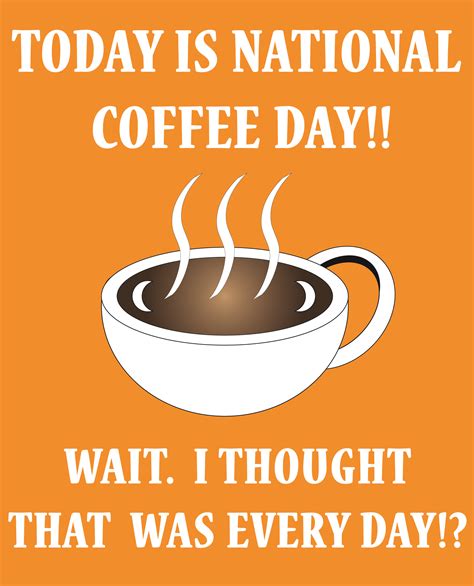 Pin By Beth Tomas On Memes I Made Today Is National National Coffee