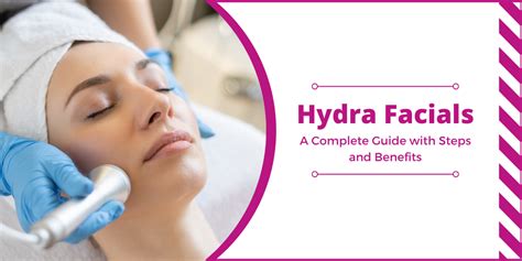 Hydra Facials A Complete Guide With Steps And Benefits