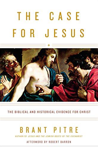 the case for jesus the biblical and historical evidence for christ brant james pitre