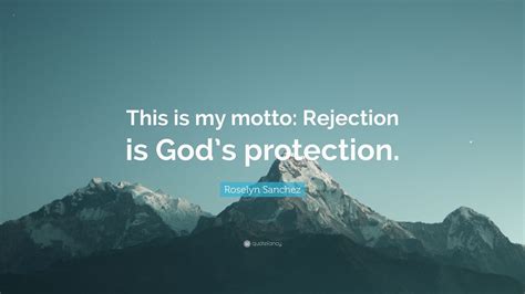 Roselyn Sanchez Quote This Is My Motto Rejection Is Gods Protection