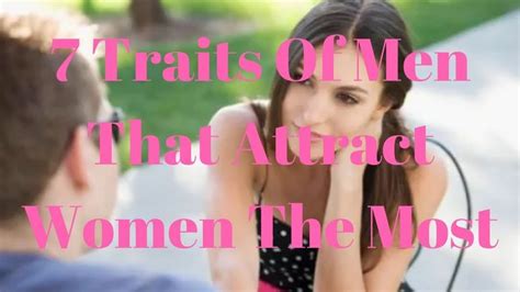 7 Traits Of Men That Attract Women The Most Attract Women Women