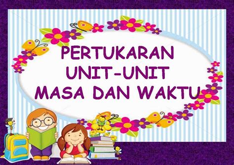 Pada waktu siang anda sibuk bekerja untuk menafkahi keluarga tercinta, sama ada bagi membantu sejuta tips pengurusan masa pun tidak akan berjaya sekiranya tidak di amalkan ilmunya dan jika. CELIK MATEMATIK: PERTUKARAN UNIT-UNIT MASA DAN WAKTU