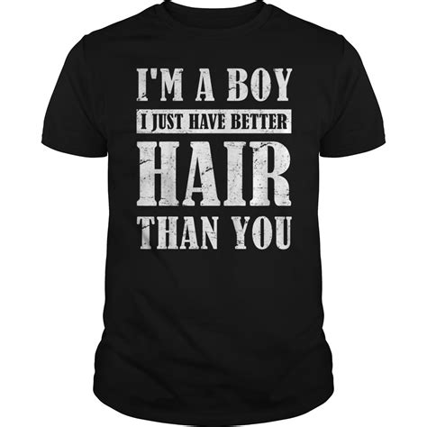 Im A Boy I Just Have Better Hair Than You Tee Shirt Hoodie Tank Top Quotes