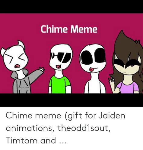 chime meme chime meme t for jaiden animations theodd1sout timtom and meme on me me