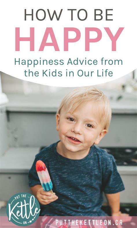 Happiness Advice From The Kids In Our Life How To Become Happy