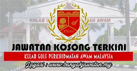 Sebarang pertanyaan atau maklumat kerja kosong untuk disebarkan sila hubungi. Jawatan Kosong di Kelab Golf Perkhidmatan Awam Malaysia ...