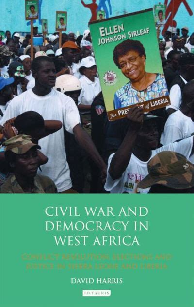 Civil War And Democracy In West Africa Conflict Resolution Elections