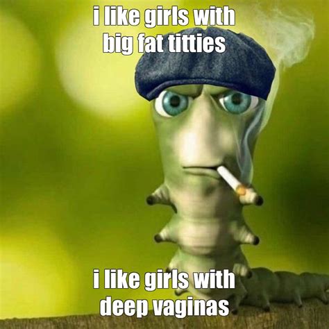 meme i like girls with big fat titties i like girls with deep vaginas all templates meme