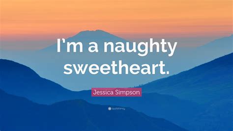 Jessica Simpson Quote “im A Naughty Sweetheart” 7 Wallpapers