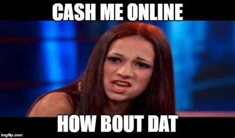 Image Tagged In Cash Me Ousside How Bow Dah Imgflip