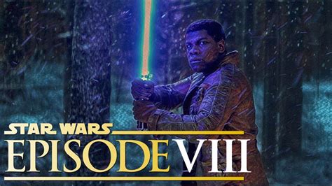 Star Wars Episode 8 Viii Will Finn Become A Jedi Youtube