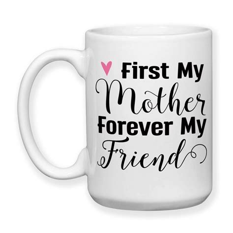First My Mother Forever My Friend Mother S Day T Mom S Birthday Mother Daughter Quote 15oz