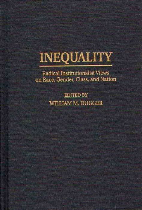 Inequality Radical Institutionalist Views On Race Gender Class And