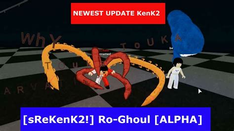 Submitted 1 day ago by alpha123456789101112. UPDATE SKILL REWORKED KENK2 sReKenK2! Ro Ghoul ALPHA ...