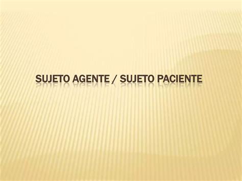 Sujeto Agente Y Sujeto Paciente Ppt