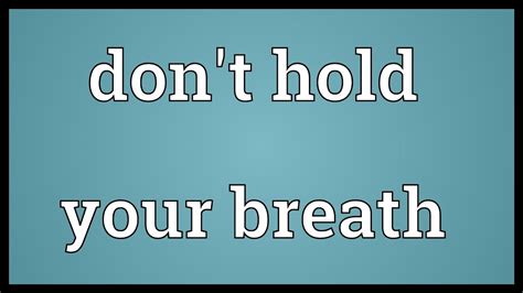 don t hold your breath meaning youtube