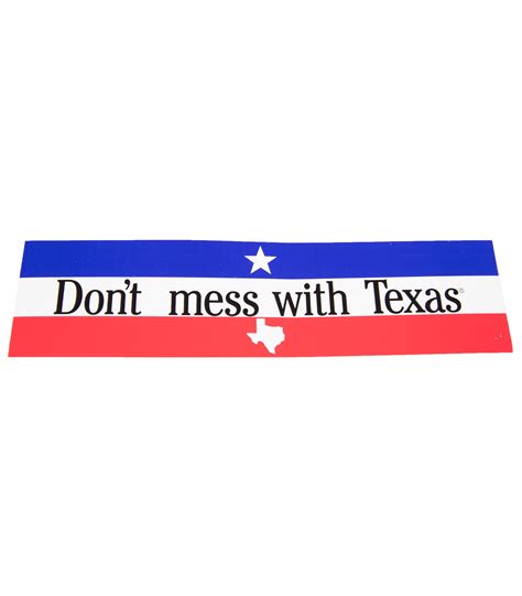Dont Mess With Texas Bumper Sticker The Texas Bucket List