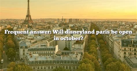 Frequent Answer Will Disneyland Paris Be Open In October The Right