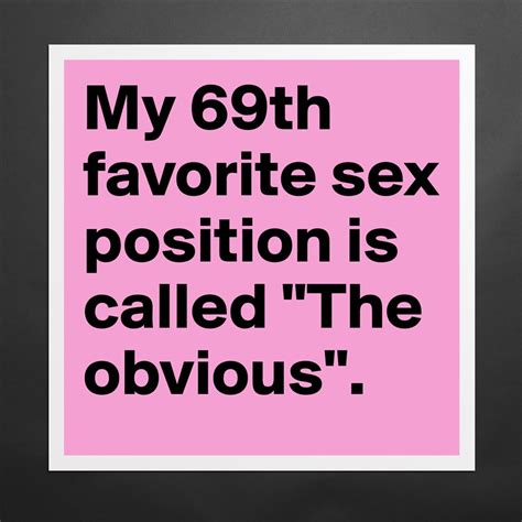 My 69th Favorite Sex Position Is Called The Obvio Museum Quality