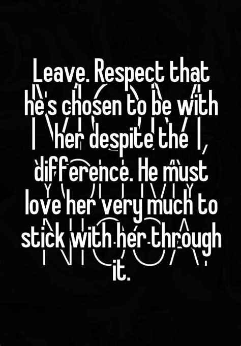 Leave Respect That Hes Chosen To Be With Her Despite The Difference He Must Love Her Very