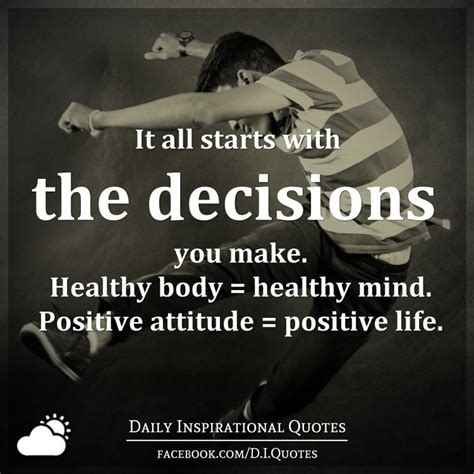It All Starts With The Decisions You Make Healthy Body Healthy Mind