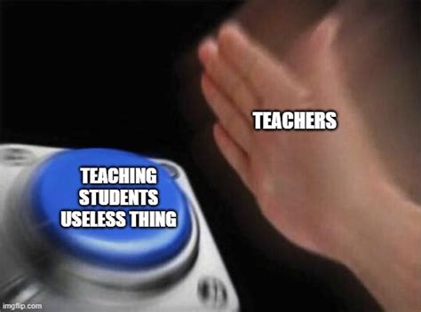 Teachers And What They Wanna Teach Imgflip