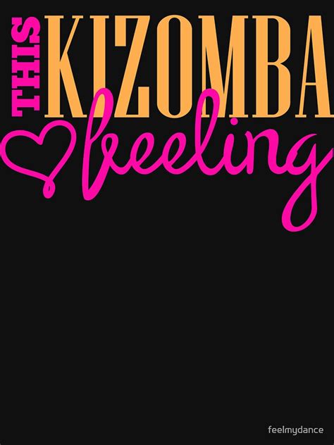 this kizomba feeling t shirt for sale by feelmydance redbubble kizomba t shirts salsa t