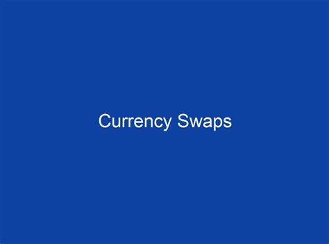 Currency Swaps Elements Types Benefits Mechanics