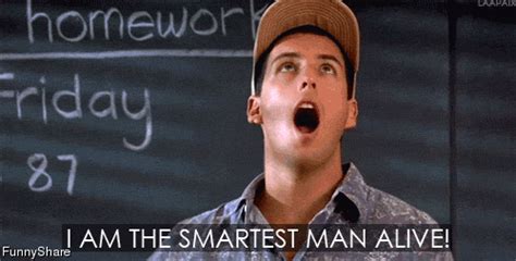 I Am The Smartest Man Alive Gifs Find Share On Giphy