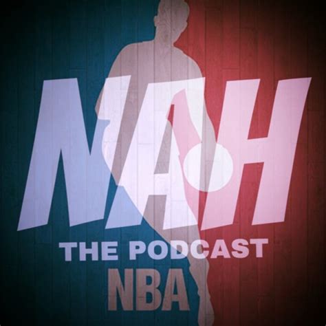 Stream Nah The Podcastnba Edition Episode 7 1032017 By Nah The