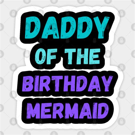 Daddy Of The Birthday Mermaid Daddy Of The Birthday Mermaid Sticker