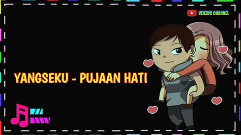 Link download album lagu terbaru, streaming nonton videonya disini. PUJAAN HATI - YANGSEKU || LIRIK LAGU || VIDEO ANIMASI ...