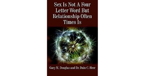 Sex Is Not A Four Letter Word But Relationship Often Times Is By Gary M Douglas