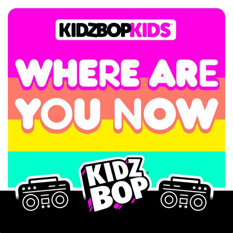 Kidz Bop Kids Where Are You Now Lyrics Genius Lyrics