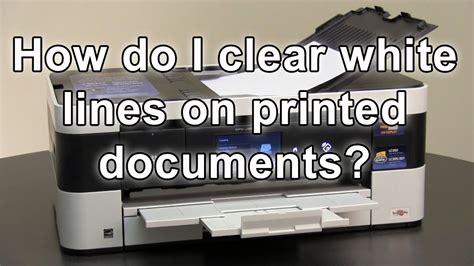 How Do I Clear White Lines On Printed Documents Brother Mfcj4620dw Mfcj5620dw Youtube