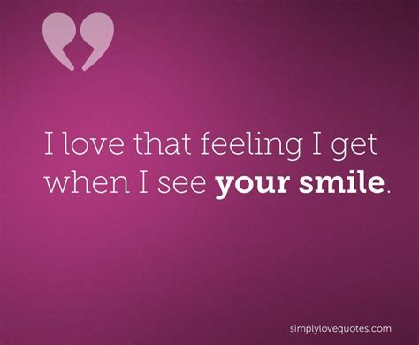 I Love That Feeling I Get When I See Your Smile Love Quotes